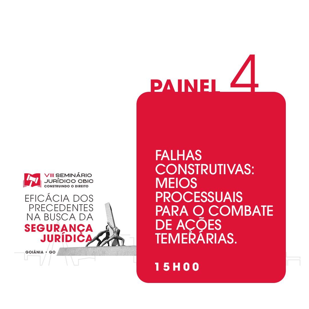 Painel 4 - Falhas Construtivas: Meios Processuais Para Combate de Ações Temerárias.