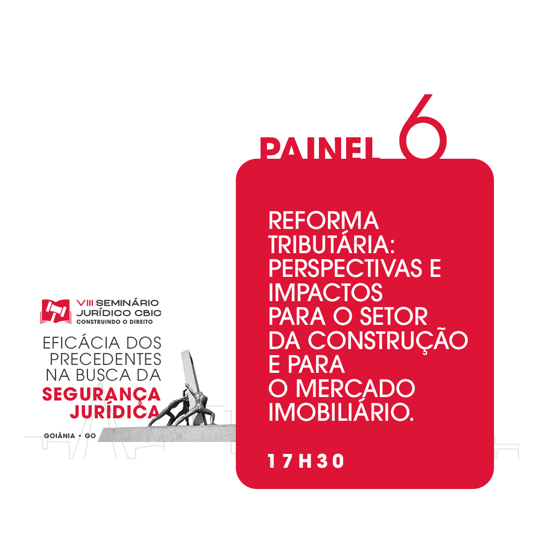 Painel 6 - Reforma Tributária: Perspectivas e Impactos Para o Setor da Construção e Para o Mercado Imobiliário